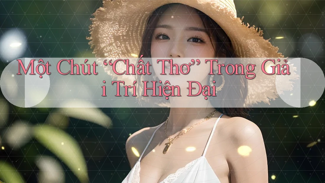 Một Chút “Chất Thơ” Trong Giải Trí Hiện Đại