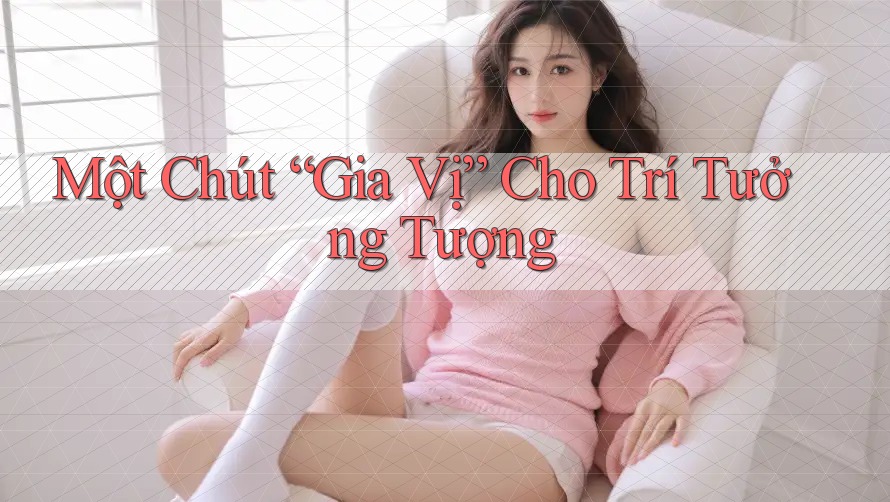 Một Chút “Gia Vị” Cho Trí Tưởng Tượng