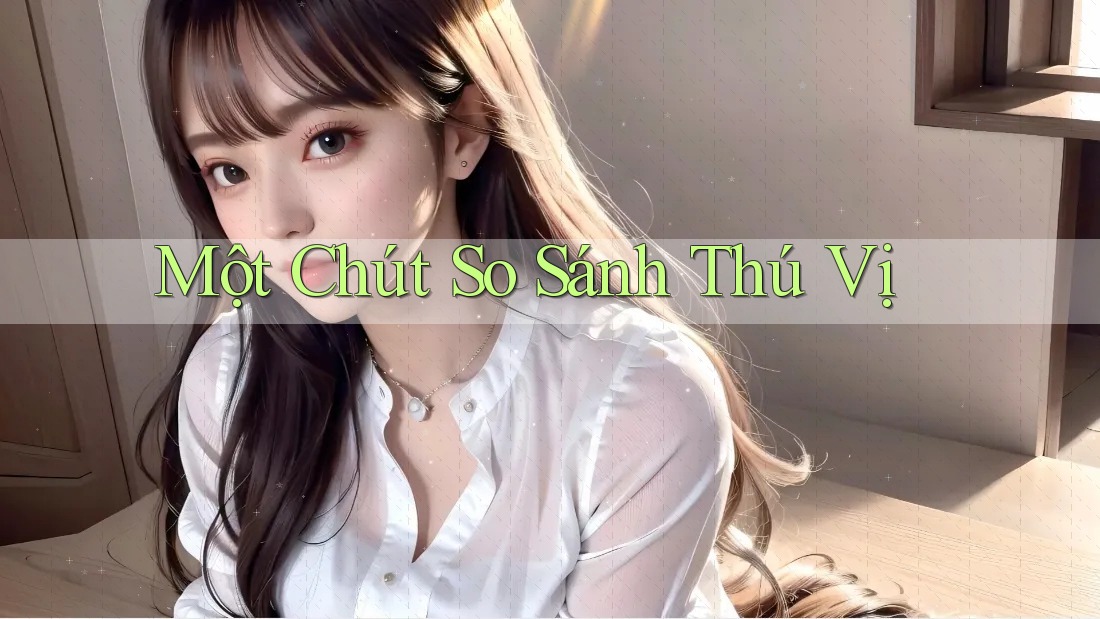 Một chút so sánh thú vị