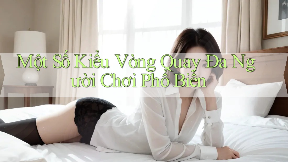 Một Số Kiểu Vòng Quay Đa Người Chơi Phổ Biến