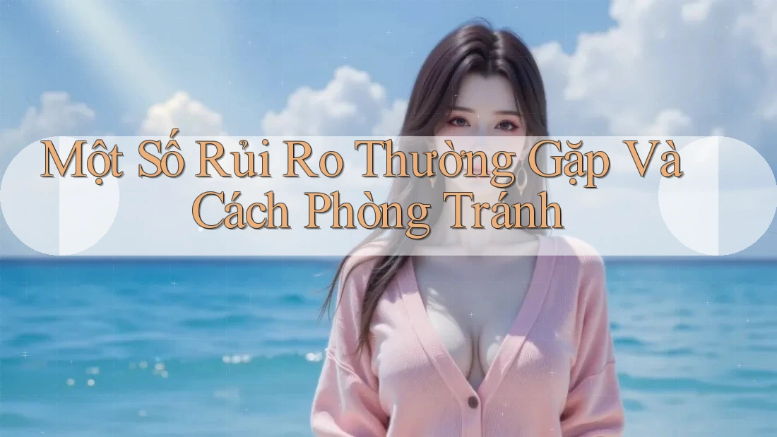 Một Số Rủi Ro Thường Gặp Và Cách Phòng Tránh