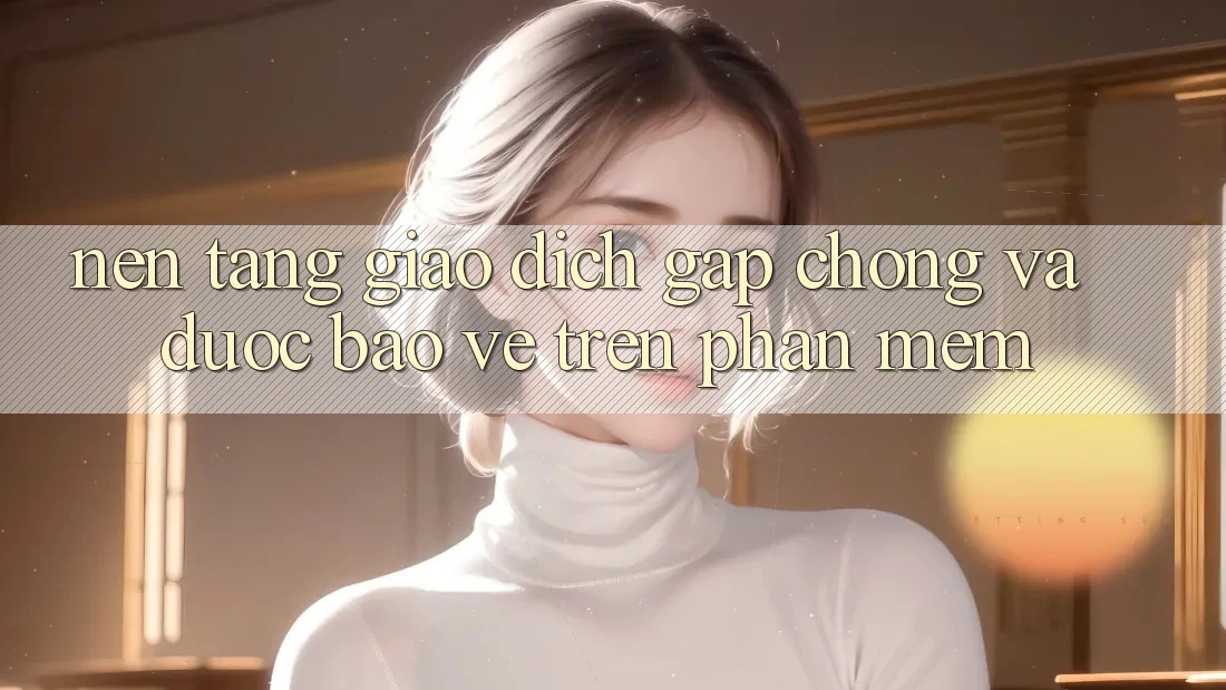 Nền tảng Giao Dịch Gấp Chóng Và Được bảo vệ Trên Phần mềm