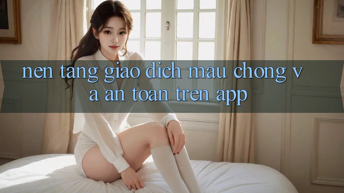 Nền tảng Giao Dịch Mau Chóng Và An Toàn Trên App