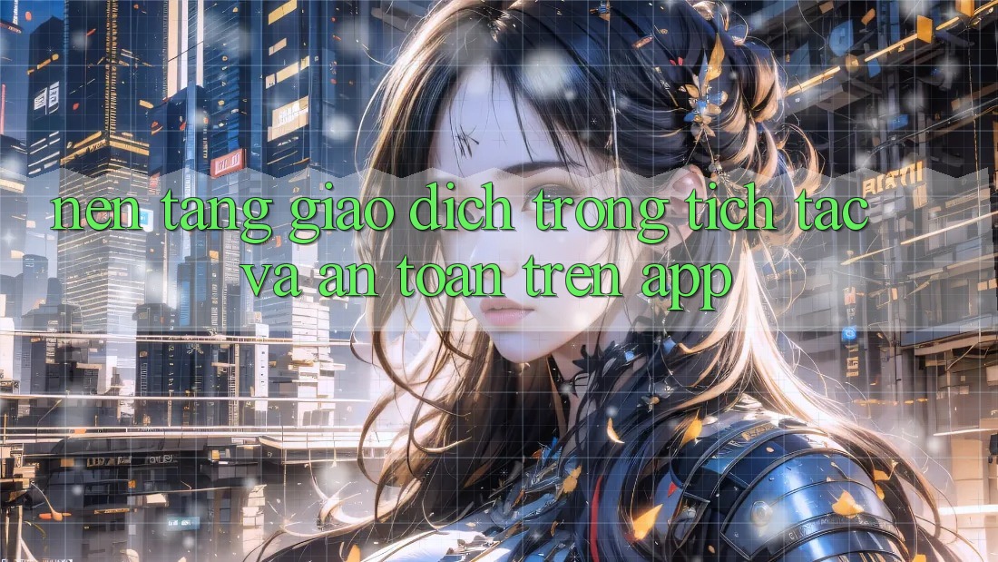 Nền tảng Giao Dịch Trong tích tắc Và An toàn Trên App