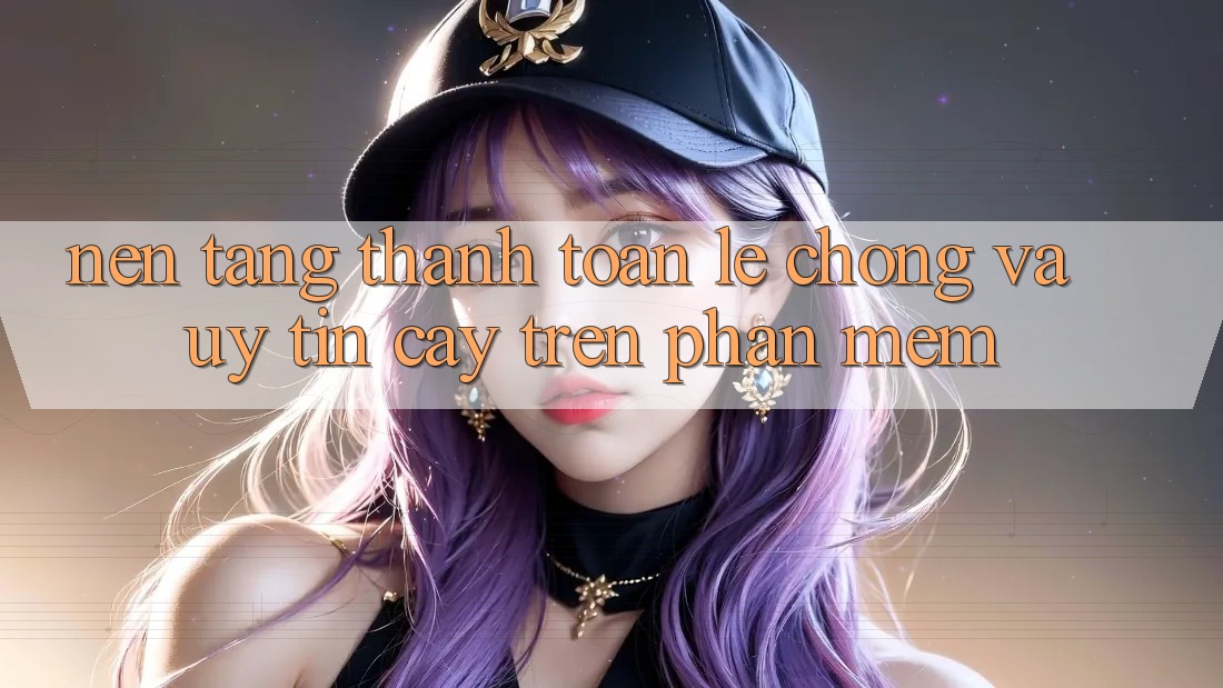 Nền tảng Thanh toán Lẹ Chóng Và Uy tín cậy Trên Phần mềm