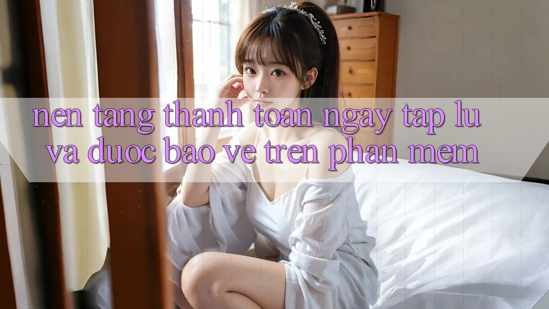 Nền tảng Thanh toán Ngay tắp lự Và Được bảo vệ Trên Phần mềm