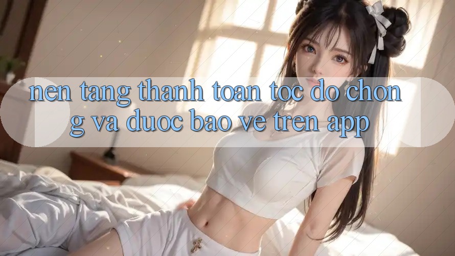 Nền tảng Thanh toán Tốc độ Chóng Và Được bảo vệ Trên App