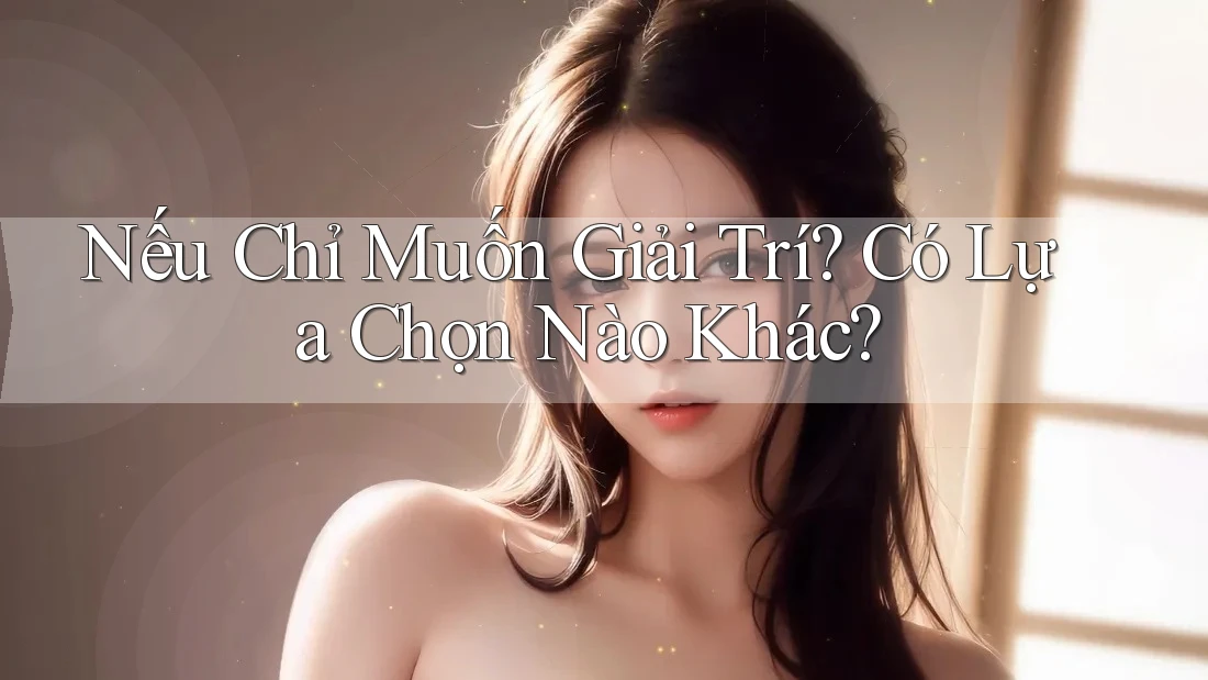 Nếu Chỉ Muốn Giải Trí? Có Lựa Chọn Nào Khác?