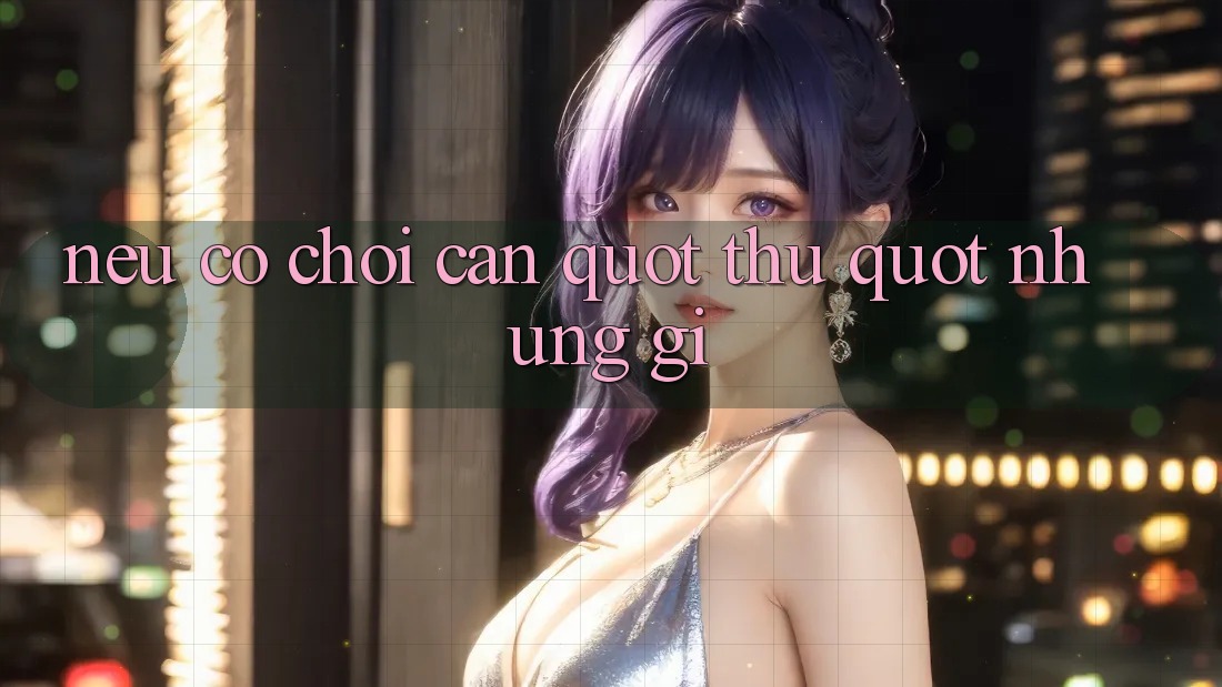 Nếu Có Chơi, Cần " Thủ" Những Gì?