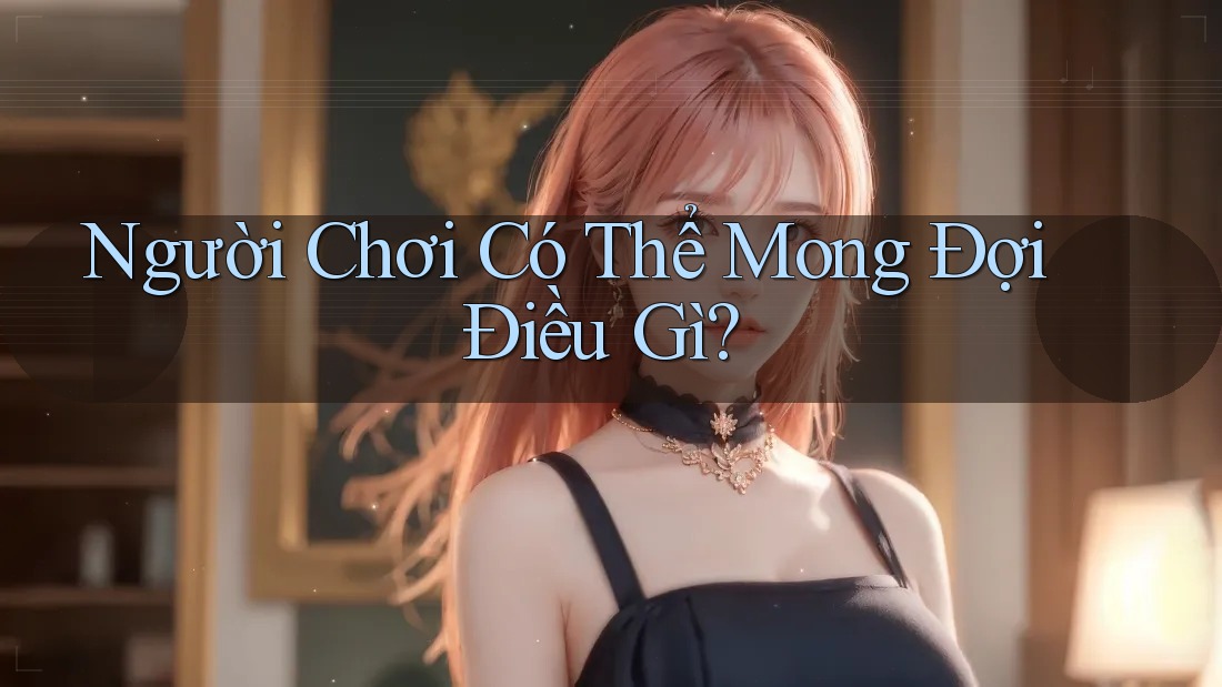 Người Chơi Có Thể Mong Đợi Điều Gì?