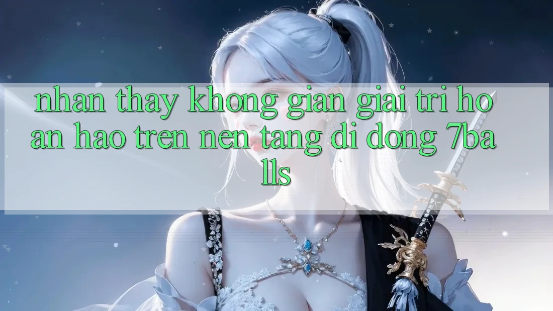 Nhận thấy Không Gian Giải Trí Hoàn hảo Trên Nền tảng di động 7balls