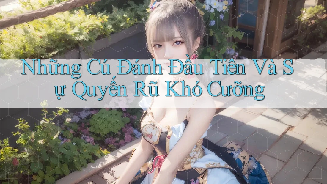 Những Cú Đánh Đầu Tiên Và Sự Quyến Rũ Khó Cưỡng