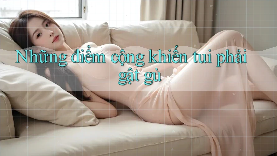 Những điểm cộng khiến tui phải gật gù