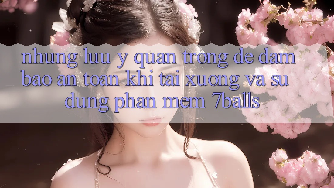Những Lưu Ý Quan Trọng Để Đảm Bảo An Toàn Khi Tải xuống Và Sử dụng Phần mềm 7balls