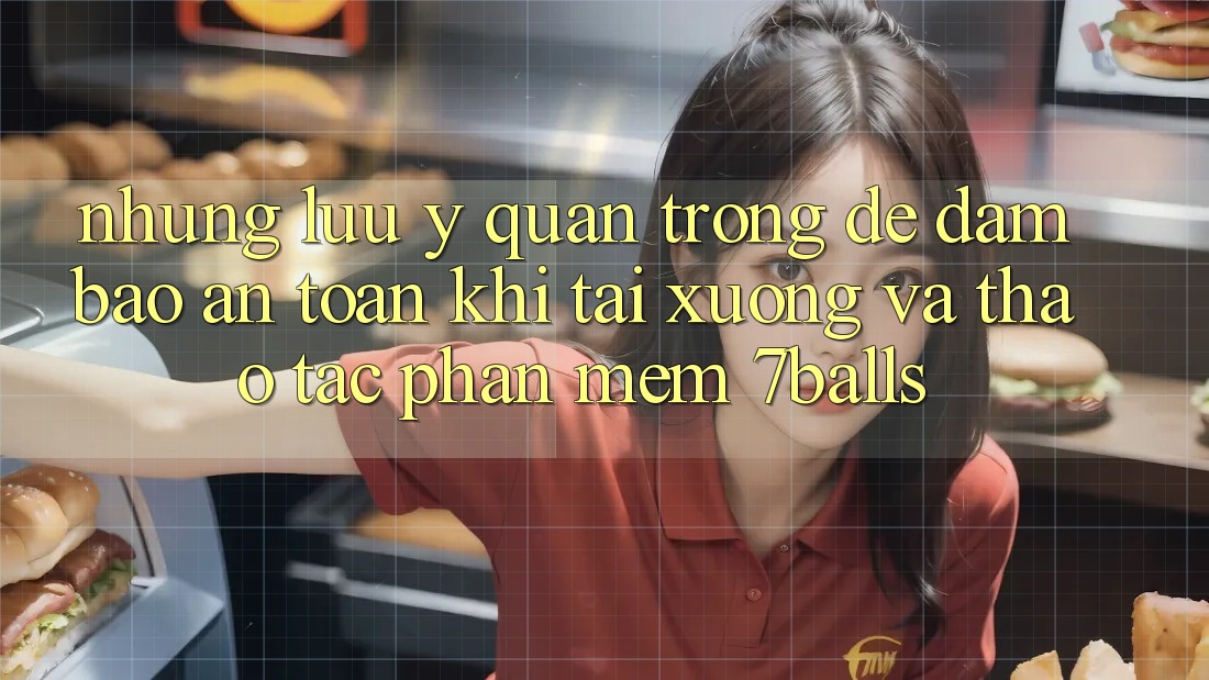 Những Lưu Ý Quan Trọng Để Đảm Bảo An Toàn Khi Tải xuống Và Thao tác Phần mềm 7balls