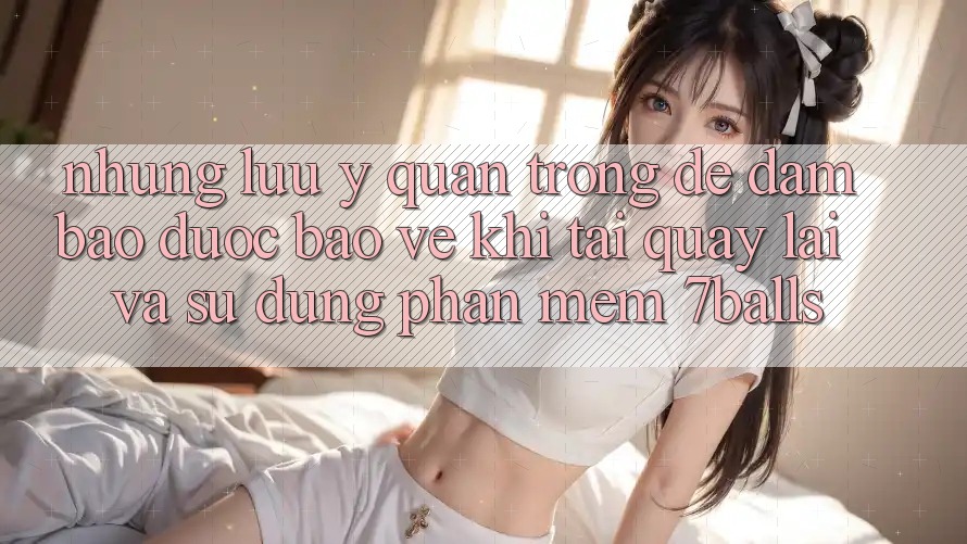 Những Lưu Ý Quan Trọng Để Đảm Bảo Được bảo vệ Khi Tải quay lại Và Sử Dụng Phần mềm 7balls