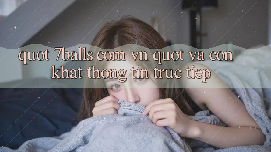 " 7balls com vn" và Cơn Khát Thông Tin Trực Tiếp
