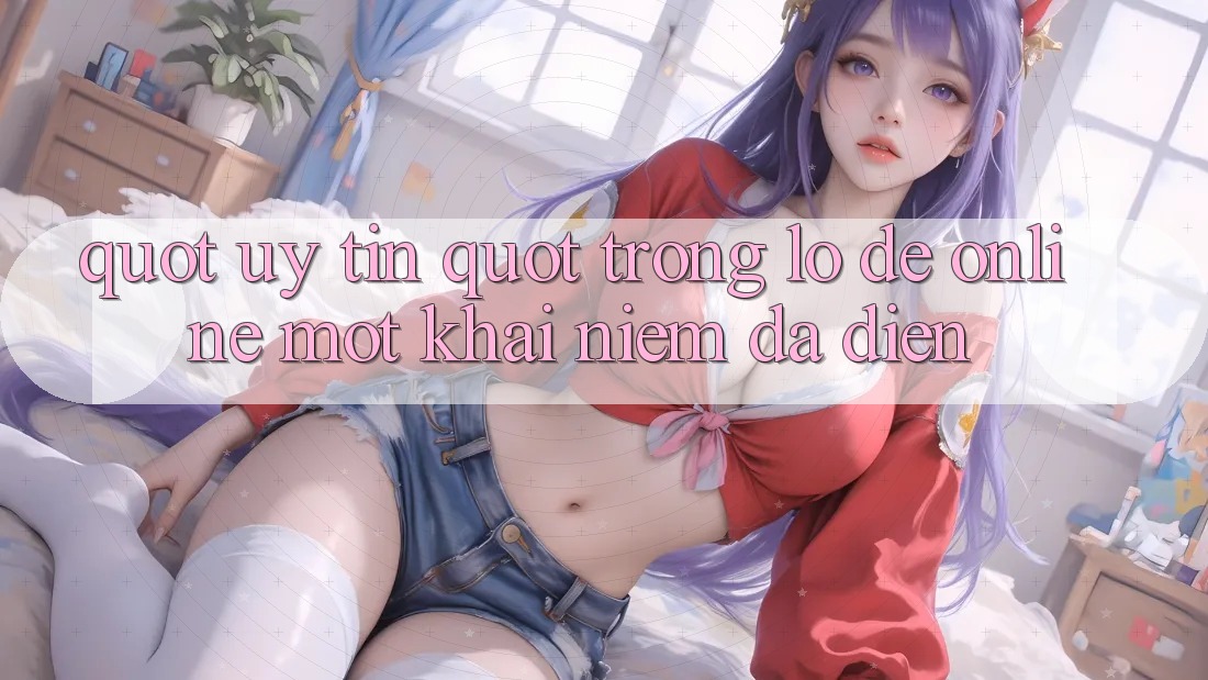 " Uy Tín" Trong Lô Đề Online - Một Khái Niệm Đa Diện