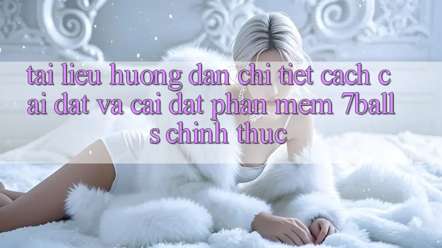 Tài liệu hướng dẫn Chi Tiết Cách Cài đặt Và Cài Đặt Phần mềm 7balls Chính Thức
