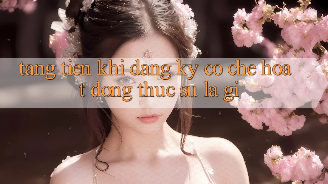 “Tặng Tiền Khi Đăng Ký” – Cơ Chế Hoạt Động Thực Sự Là Gì?