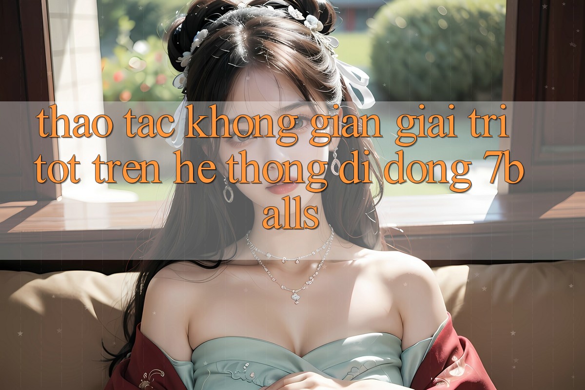 Thao tác Không Gian Giải Trí Tốt Trên Hệ thống di động 7balls