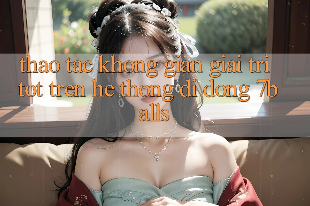 Thao tác Không Gian Giải Trí Tốt Trên Hệ thống di động 7balls