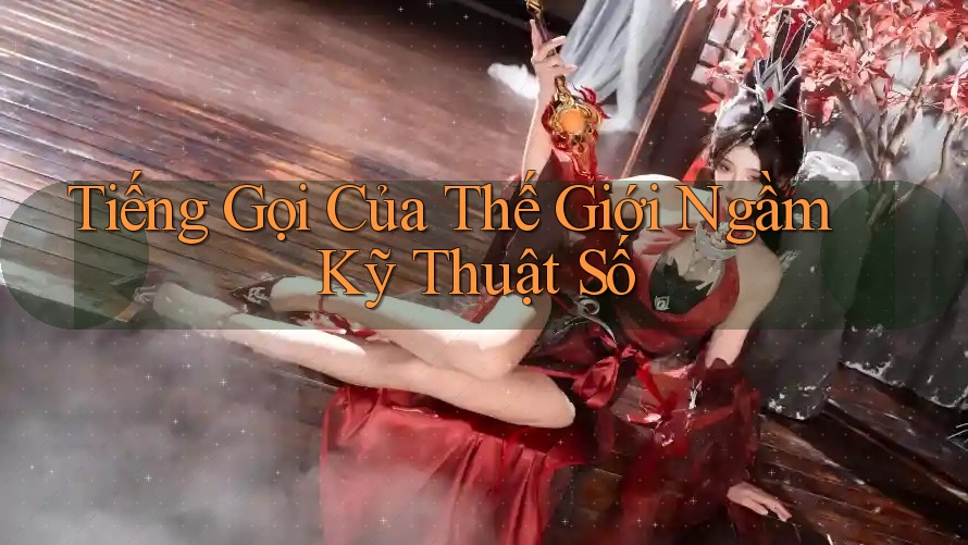 Tiếng Gọi Của Thế Giới Ngầm Kỹ Thuật Số