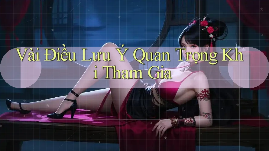 Vài Điều Lưu Ý Quan Trọng Khi Tham Gia