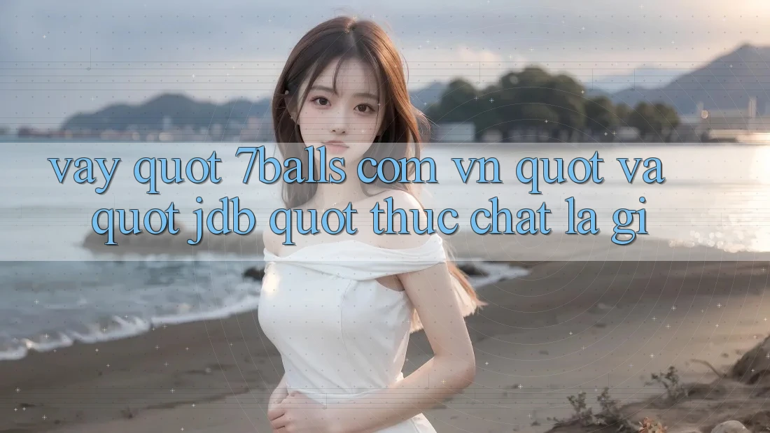 Vậy " 7balls. com. vn" và " JDB" thực chất là gì?