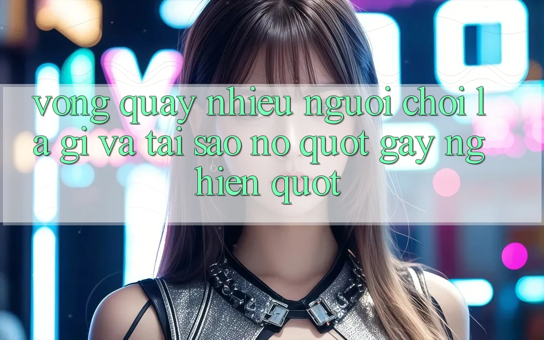 Vòng Quay Nhiều Người Chơi Là Gì và Tại Sao Nó " Gây Nghiện" ?