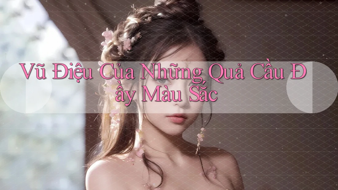 Vũ điệu của những quả cầu đầy màu sắc