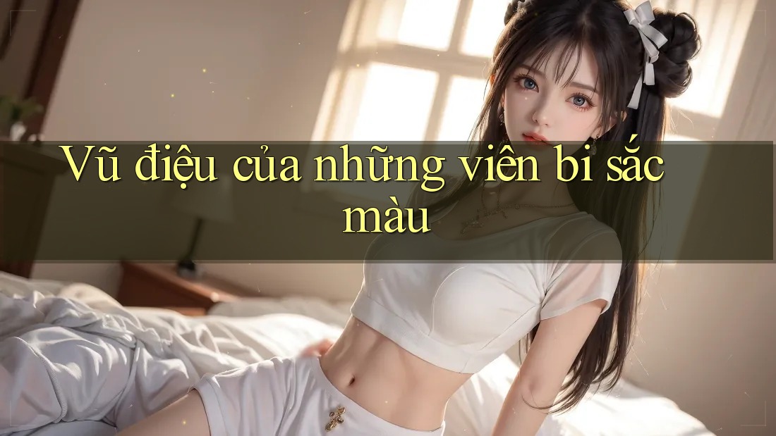Vũ điệu của những viên bi sắc màu