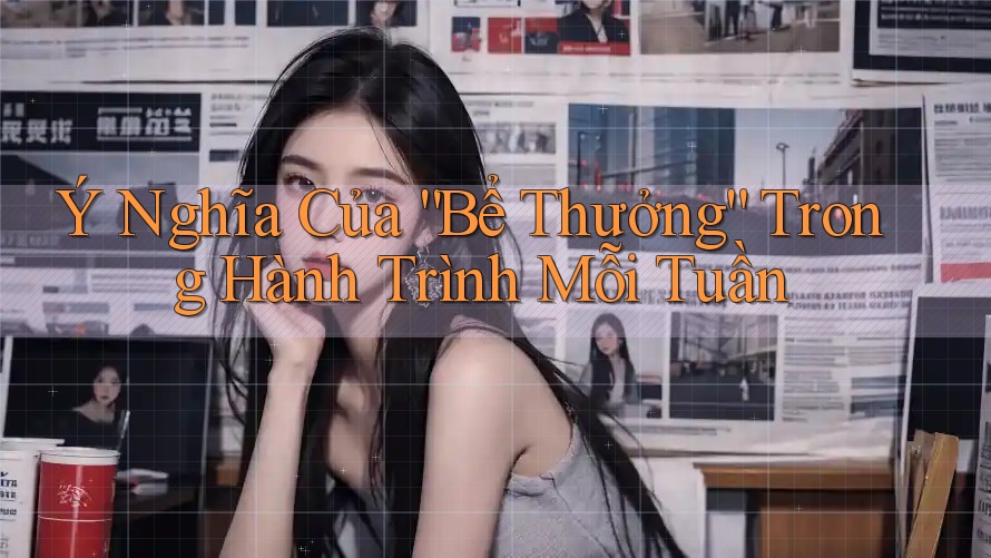 Ý Nghĩa Của “Bể Thưởng” Trong Hành Trình Mỗi Tuần